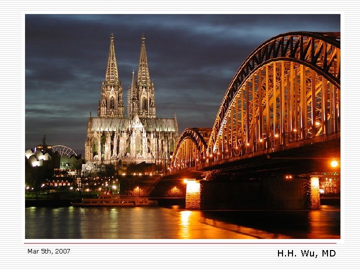 Mar 5 th, 2007 H. H. Wu, MD 