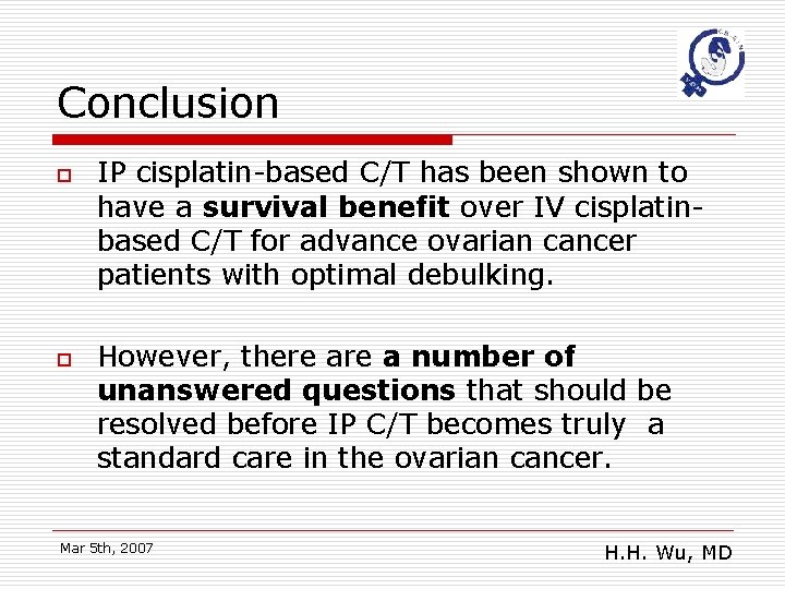 Conclusion o o IP cisplatin-based C/T has been shown to have a survival benefit