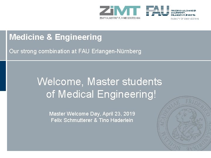 Medicine & Engineering Our strong combination at FAU Erlangen-Nürnberg Welcome, Master students of Medical