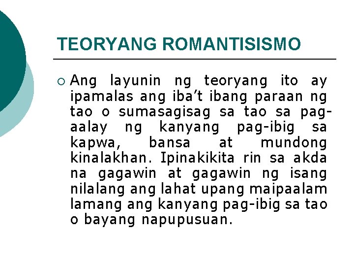 TEORYANG ROMANTISISMO ¡ Ang layunin ng teoryang ito ay ipamalas ang iba’t ibang paraan