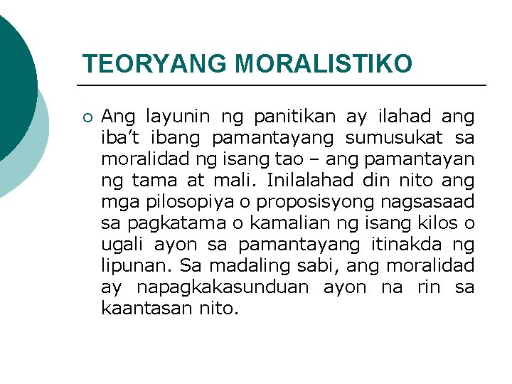 TEORYANG MORALISTIKO ¡ Ang layunin ng panitikan ay ilahad ang iba’t ibang pamantayang sumusukat