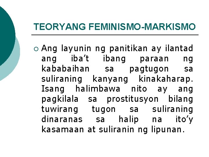 TEORYANG FEMINISMO-MARKISMO ¡ Ang layunin ng panitikan ay ilantad ang iba’t ibang paraan ng