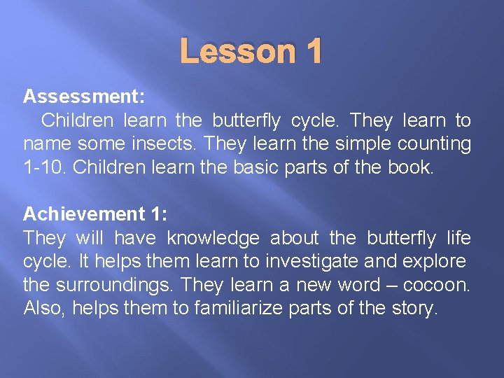 Lesson 1 Assessment: Children learn the butterfly cycle. They learn to name some insects.