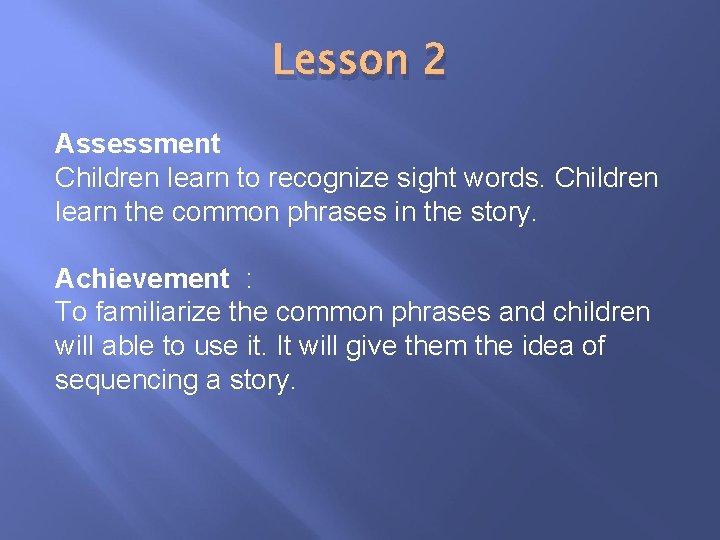 Lesson 2 Assessment Children learn to recognize sight words. Children learn the common phrases