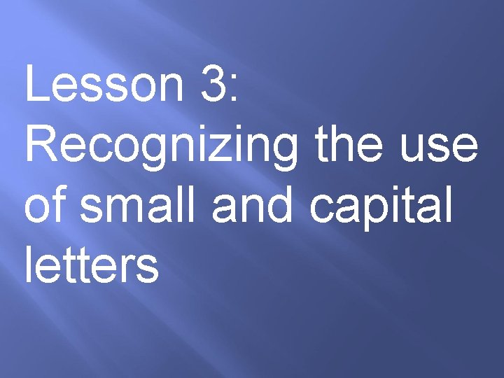 Lesson 3: Recognizing the use of small and capital letters 