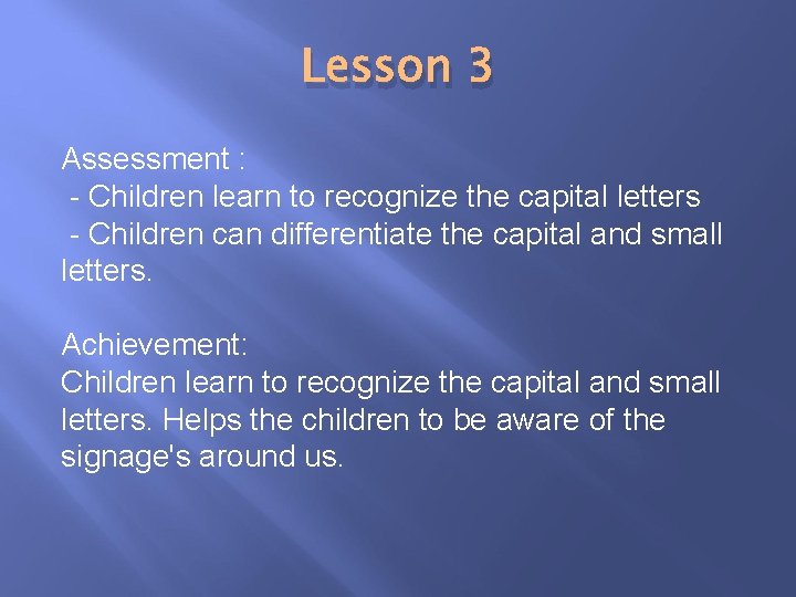 Lesson 3 Assessment : - Children learn to recognize the capital letters - Children