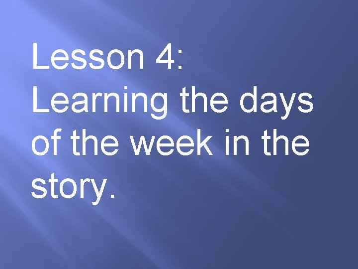 Lesson 4: Learning the days of the week in the story. 