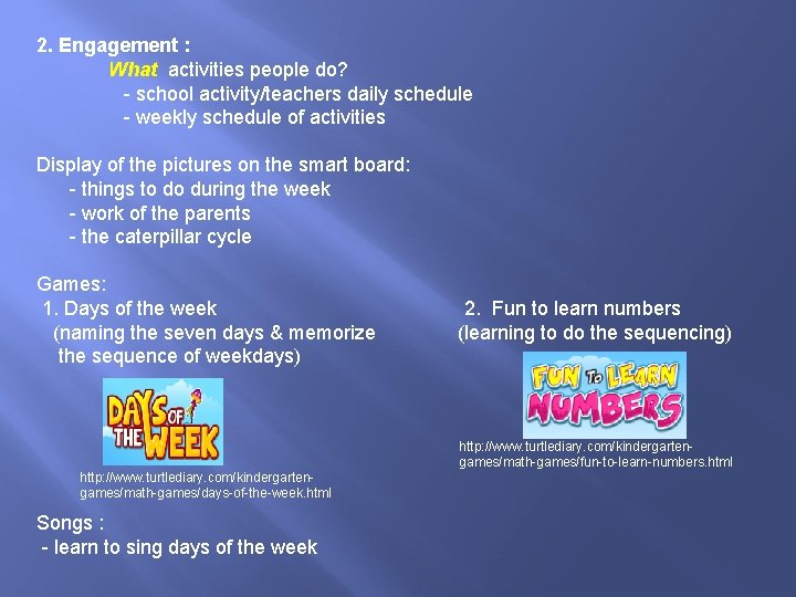 2. Engagement : What activities people do? - school activity/teachers daily schedule - weekly
