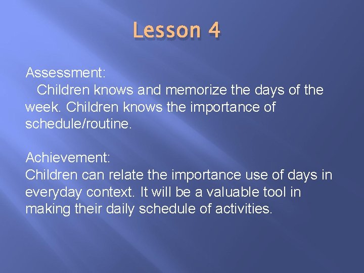 Lesson 4 Assessment: Children knows and memorize the days of the week. Children knows