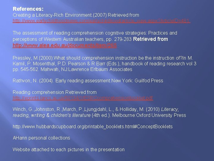References: Creating a Literacy-Rich Environment. (2007) Retrieved from http: //www. earlychildhoodnews. com/earlychildhood/article_view. aspx? Article.