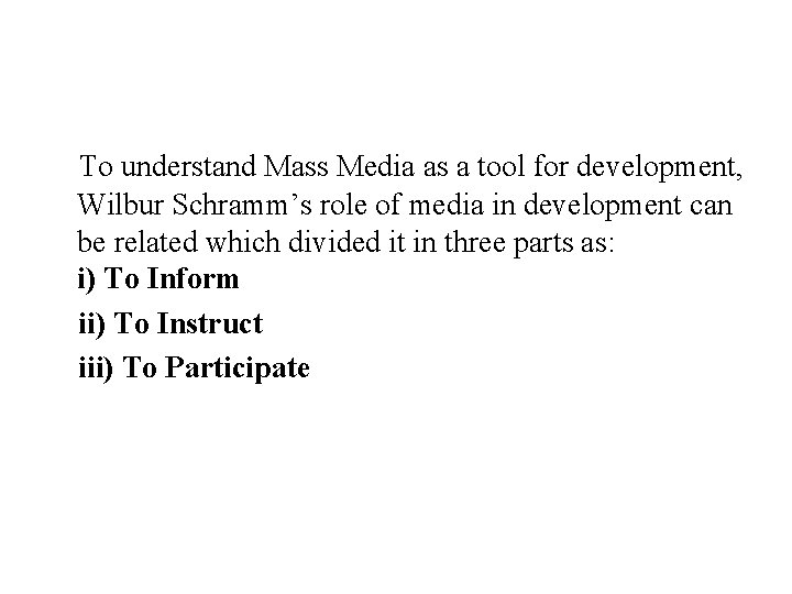 To understand Mass Media as a tool for development, Wilbur Schramm’s role of media