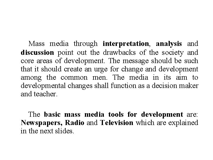 Mass media through interpretation, analysis and discussion point out the drawbacks of the society