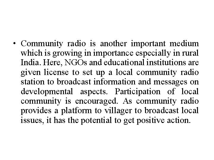  • Community radio is another important medium which is growing in importance especially