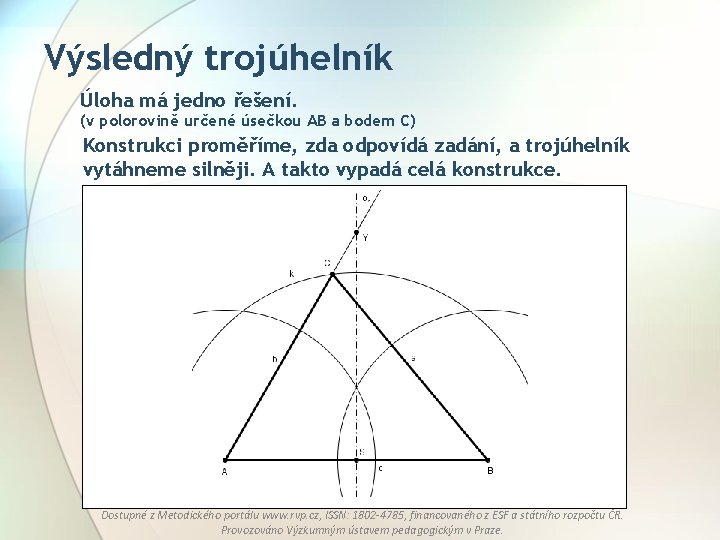 Výsledný trojúhelník Úloha má jedno řešení. (v polorovině určené úsečkou AB a bodem C)
