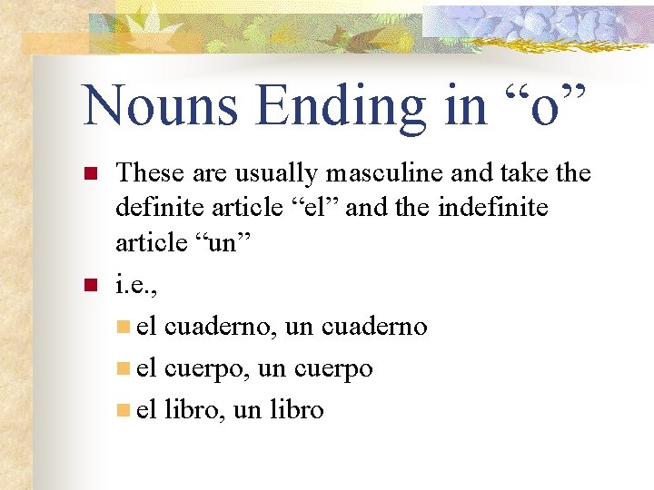 Nouns Ending in “o” n n These are usually masculine and take the definite
