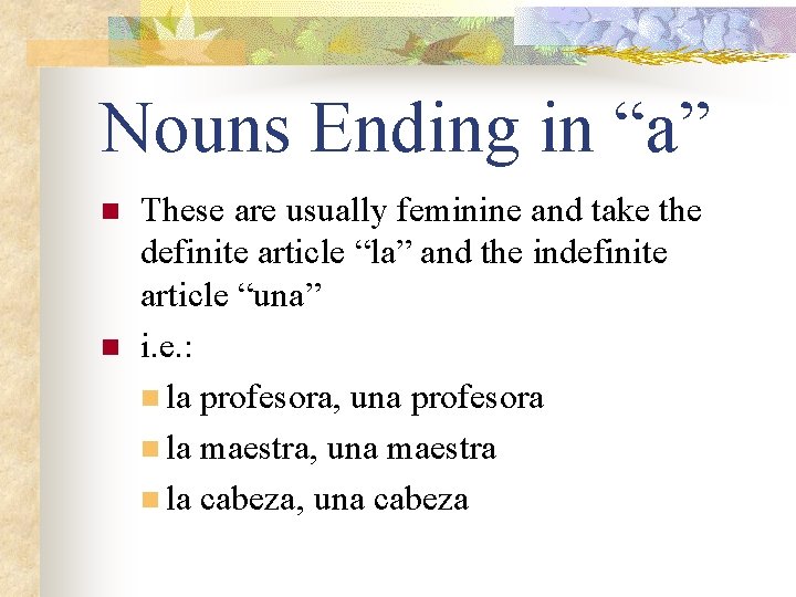 Nouns Ending in “a” n n These are usually feminine and take the definite