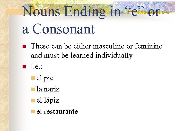 Nouns Ending in “e” or a Consonant n n These can be either masculine