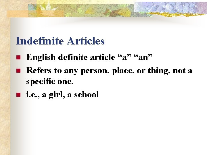 Indefinite Articles n n n English definite article “a” “an” Refers to any person,