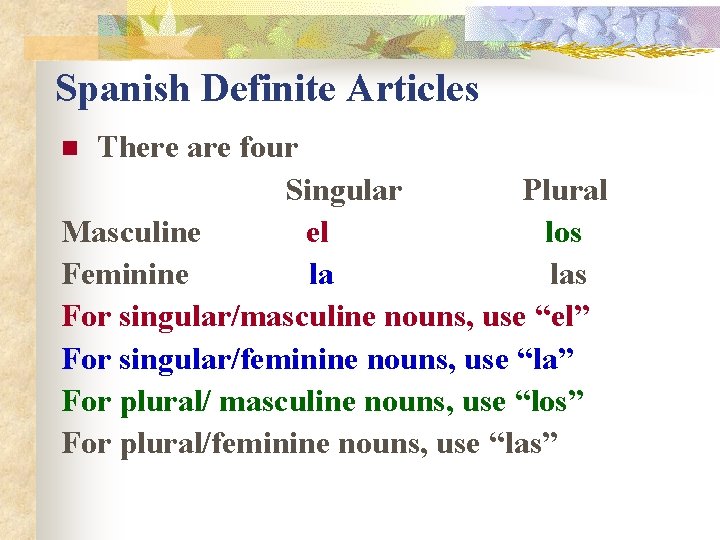 Spanish Definite Articles There are four Singular Plural Masculine el los Feminine la las