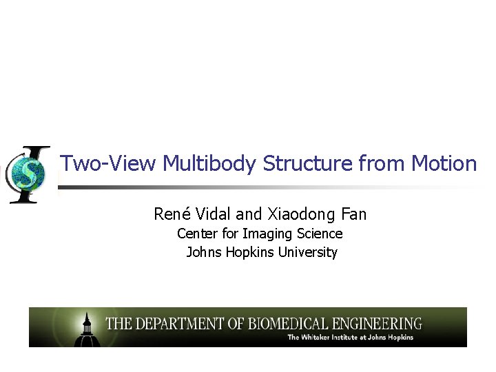 Two-View Multibody Structure from Motion René Vidal and Xiaodong Fan Center for Imaging Science