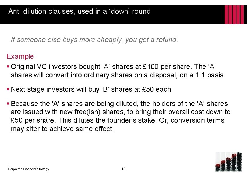 Anti-dilution clauses, used in a ‘down’ round If someone else buys more cheaply, you