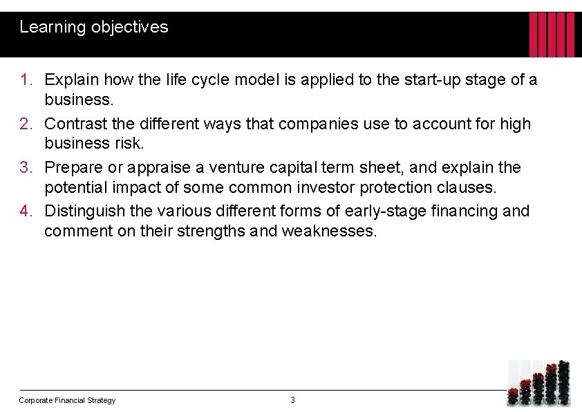 Learning objectives 1. Explain how the life cycle model is applied to the start-up