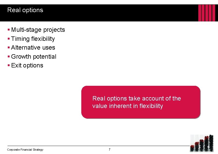 Real options § Multi-stage projects § Timing flexibility § Alternative uses § Growth potential
