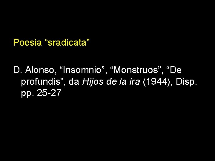 Poesia “sradicata” D. Alonso, “Insomnio”, “Monstruos”, “De profundis”, da Hijos de la ira (1944),