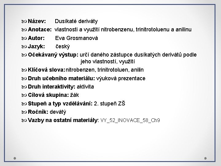  Název: Dusíkaté deriváty Anotace: vlastnosti a využití nitrobenzenu, trinitrotoluenu a anilinu Autor: Eva