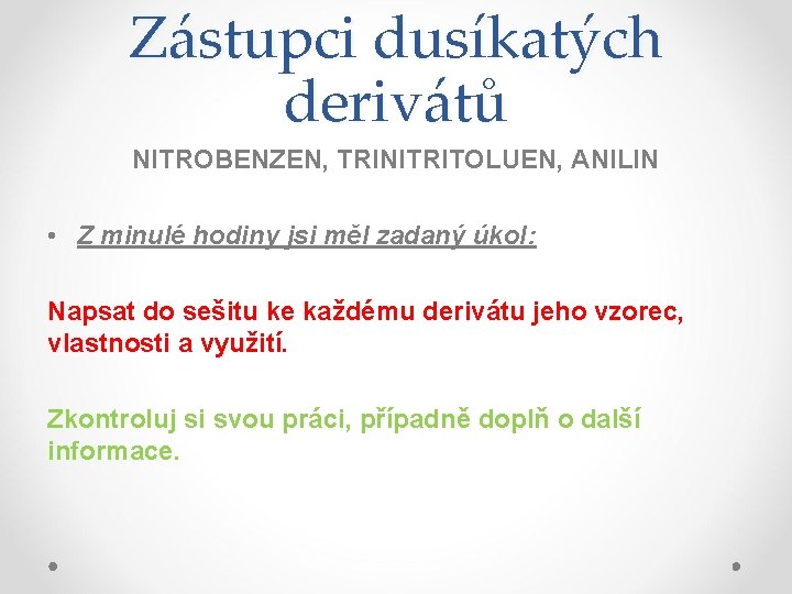 Zástupci dusíkatých derivátů NITROBENZEN, TRINITRITOLUEN, ANILIN • Z minulé hodiny jsi měl zadaný úkol: