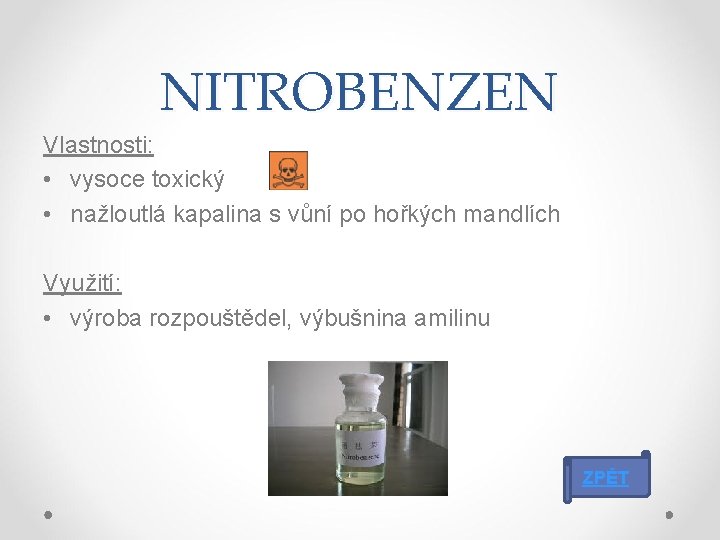 NITROBENZEN Vlastnosti: • vysoce toxický • nažloutlá kapalina s vůní po hořkých mandlích Využití:
