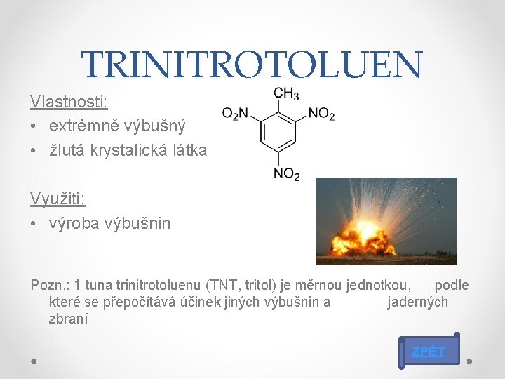 TRINITROTOLUEN Vlastnosti: • extrémně výbušný • žlutá krystalická látka Využití: • výroba výbušnin Pozn.