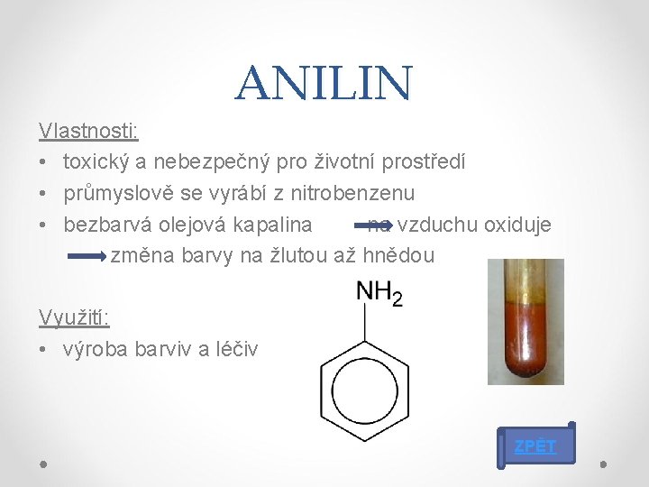 ANILIN Vlastnosti: • toxický a nebezpečný pro životní prostředí • průmyslově se vyrábí z