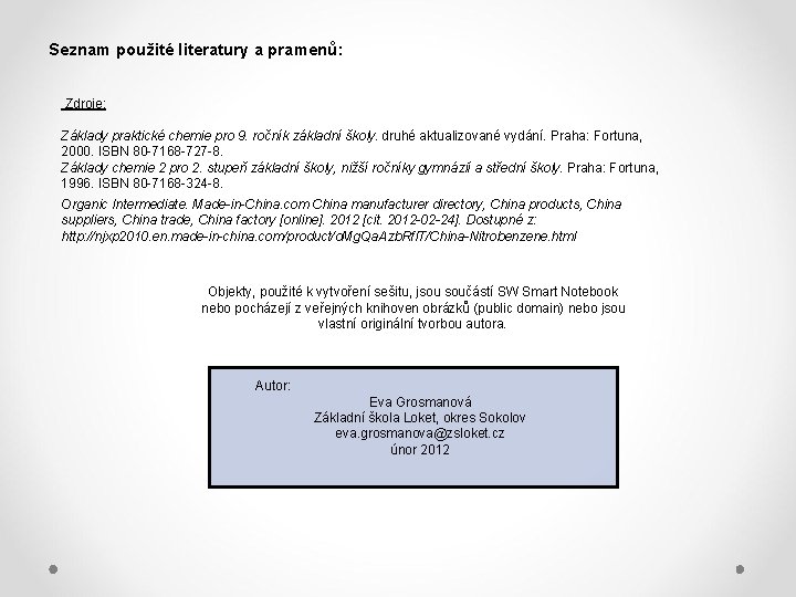 Seznam použité literatury a pramenů: Zdroje: Základy praktické chemie pro 9. ročník základní školy.
