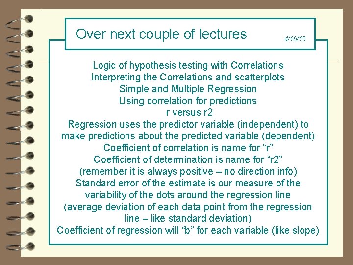 Over next couple of lectures 4/16/15 Logic of hypothesis testing with Correlations Interpreting the