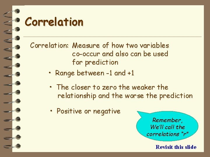 Correlation: Measure of how two variables co-occur and also can be used for prediction