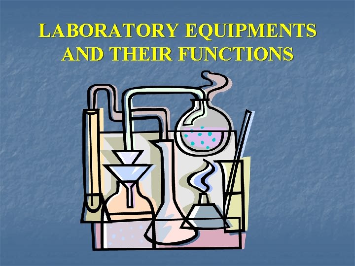 LABORATORY EQUIPMENTS AND THEIR FUNCTIONS 