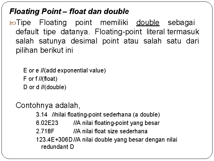 Floating Point – float dan double Tipe Floating point memiliki double sebagai default tipe