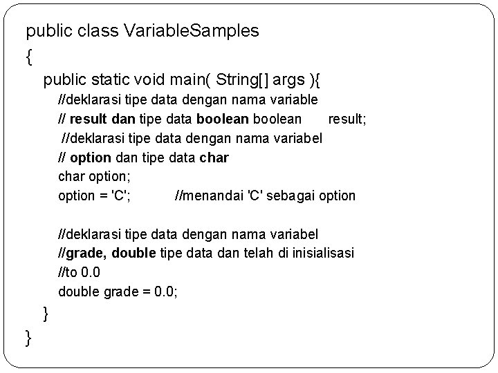 public class Variable. Samples { public static void main( String[] args ){ //deklarasi tipe