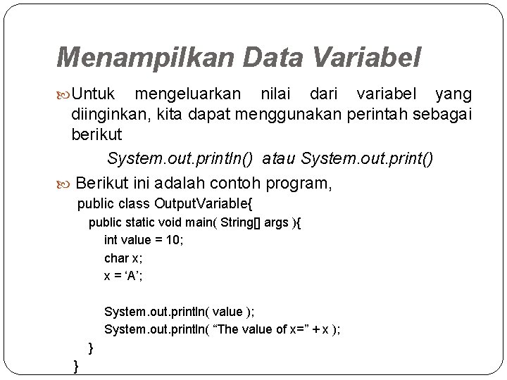 Menampilkan Data Variabel Untuk mengeluarkan nilai dari variabel yang diinginkan, kita dapat menggunakan perintah