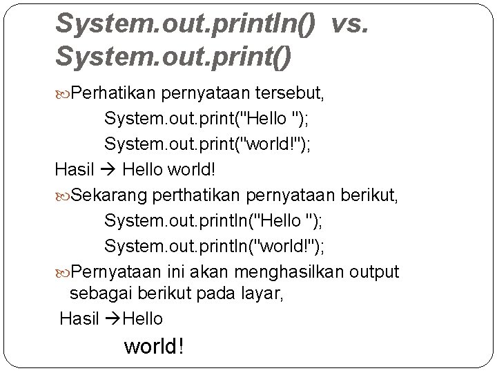 System. out. println() vs. System. out. print() Perhatikan pernyataan tersebut, System. out. print("Hello ");