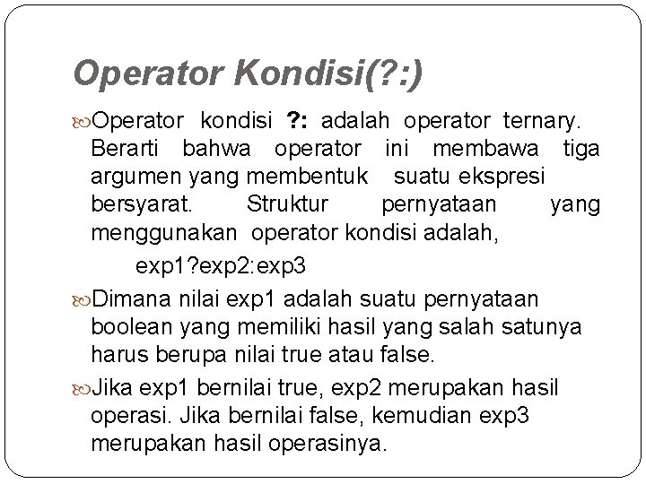 Operator Kondisi(? : ) Operator kondisi ? : adalah operator ternary. Berarti bahwa operator