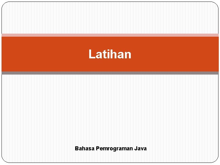 Latihan Bahasa Pemrograman Java 