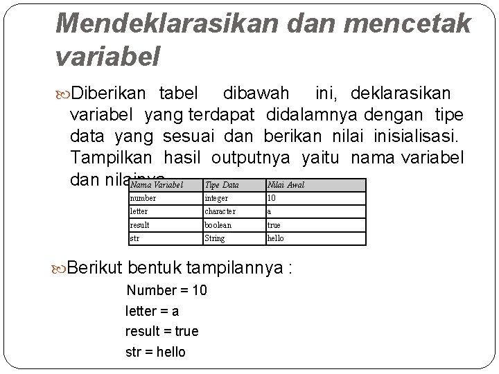 Mendeklarasikan dan mencetak variabel Diberikan tabel dibawah ini, deklarasikan variabel yang terdapat didalamnya dengan Mendeklarasikan dan mencetak variabel Diberikan tabel dibawah ini, deklarasikan variabel yang terdapat didalamnya dengan