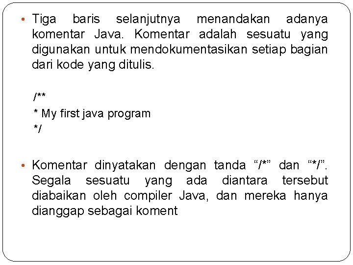  • Tiga baris selanjutnya menandakan adanya komentar Java. Komentar adalah sesuatu yang digunakan