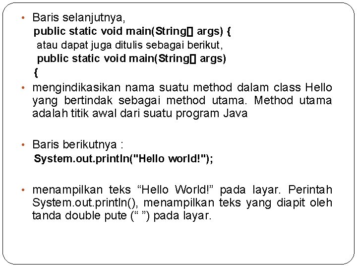  • Baris selanjutnya, public static void main(String[] args) { atau dapat juga ditulis