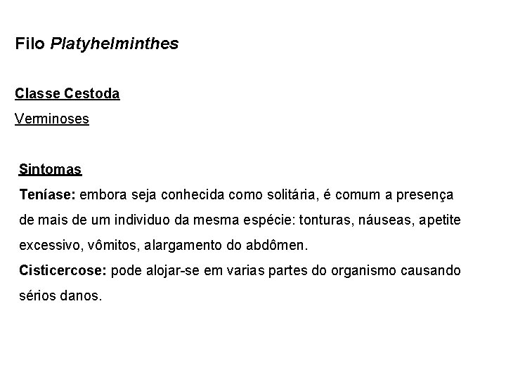 Filo Platyhelminthes Classe Cestoda Verminoses Sintomas Teníase: embora seja conhecida como solitária, é comum