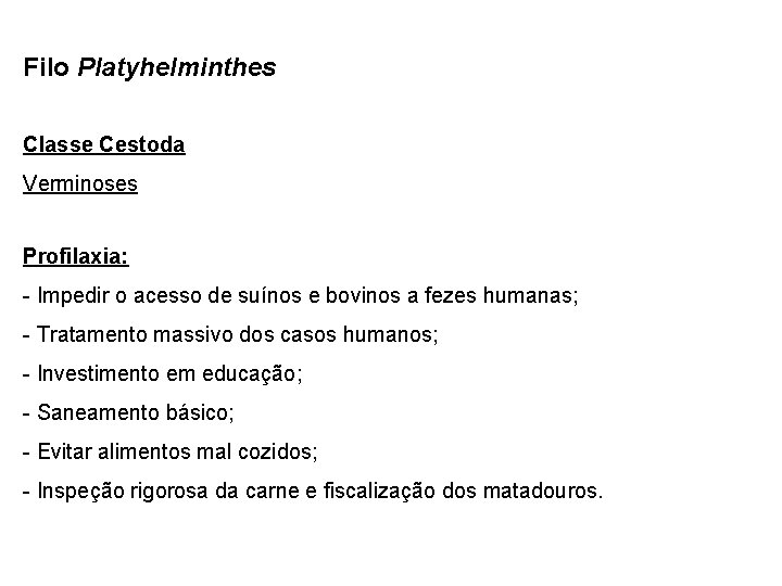 Filo Platyhelminthes Classe Cestoda Verminoses Profilaxia: - Impedir o acesso de suínos e bovinos
