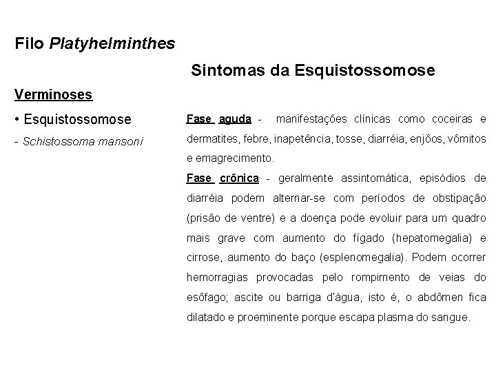 Filo Platyhelminthes Sintomas da Esquistossomose Verminoses • Esquistossomose Fase aguda - - Schistossoma mansoni