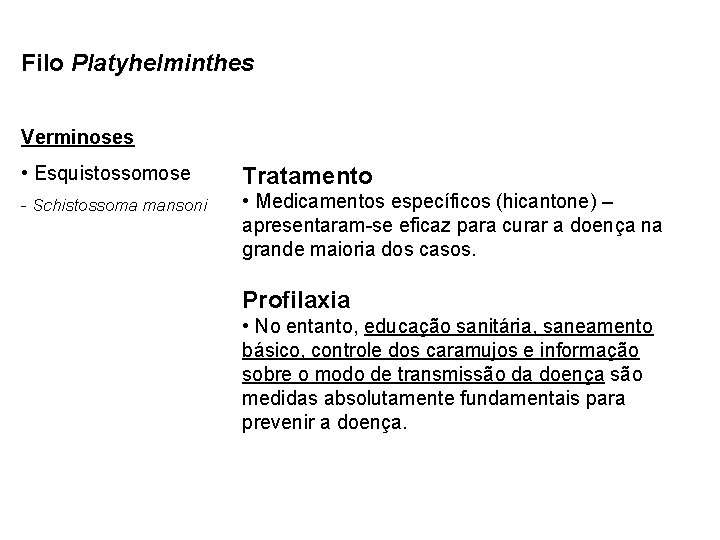 Filo Platyhelminthes Verminoses • Esquistossomose Tratamento - Schistossoma mansoni • Medicamentos específicos (hicantone) –